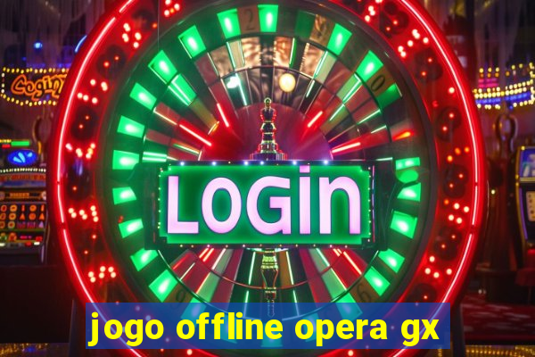 jogo offline opera gx